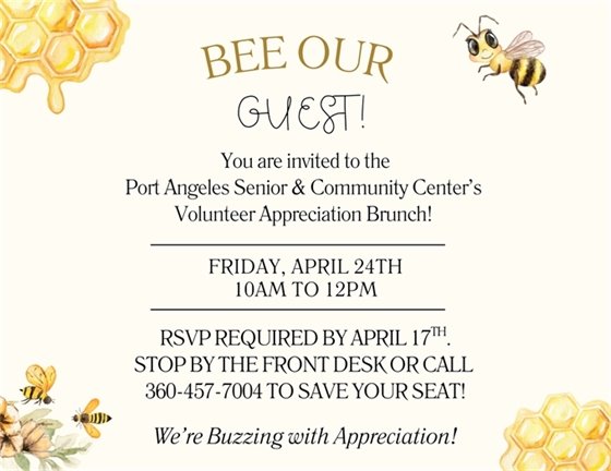 You are invited to the Port Angeles Senior & Community Center's Volunteer Appreciation Brunch of April, April 24, from 10am to 12pm. RSVP required by April 17. Stop by the front desk or call 360-457-7004 to save your seat.